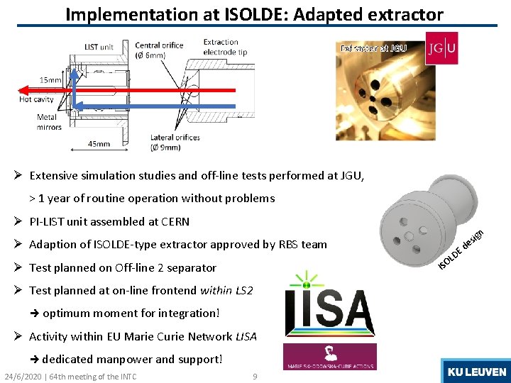 Implementation at ISOLDE: Adapted extractor Extractor at JGU Ø Extensive simulation studies and off-line