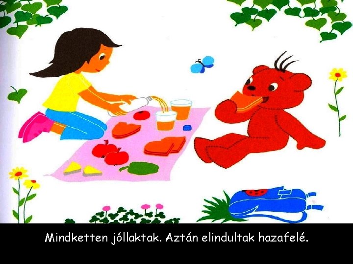 Mindketten jóllaktak. Aztán elindultak hazafelé. 