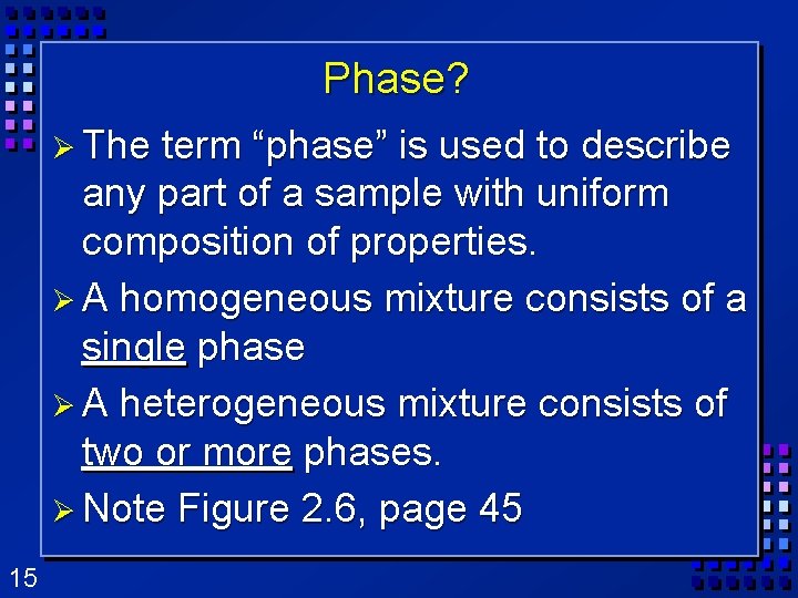 Phase? Ø The term “phase” is used to describe any part of a sample