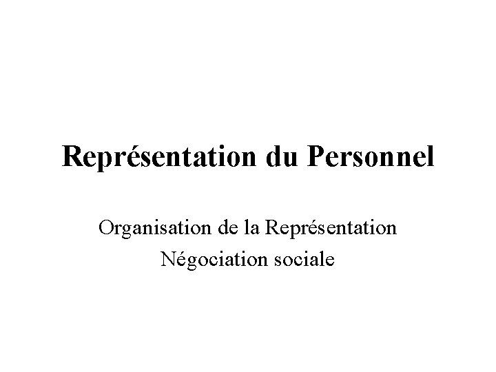 Représentation du Personnel Organisation de la Représentation Négociation sociale 