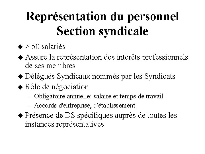 Représentation du personnel Section syndicale > 50 salariés Assure la représentation des intérêts professionnels