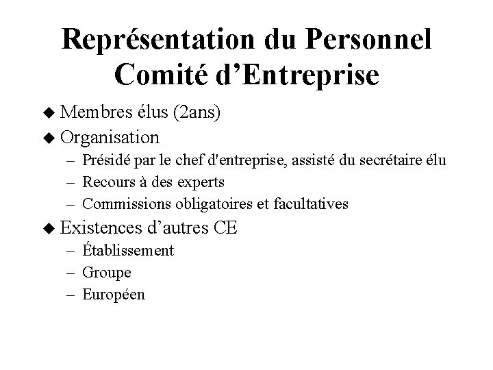 Représentation du Personnel Comité d’Entreprise Membres élus (2 ans) Organisation – Présidé par le