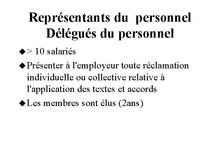 Représentants du personnel Délégués du personnel > 10 salariés Présenter à l'employeur toute réclamation