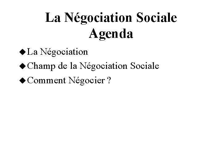La Négociation Sociale Agenda La Négociation Champ de la Négociation Sociale Comment Négocier ?