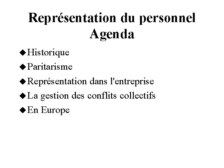 Représentation du personnel Agenda Historique Paritarisme Représentation dans l'entreprise La gestion des conflits collectifs