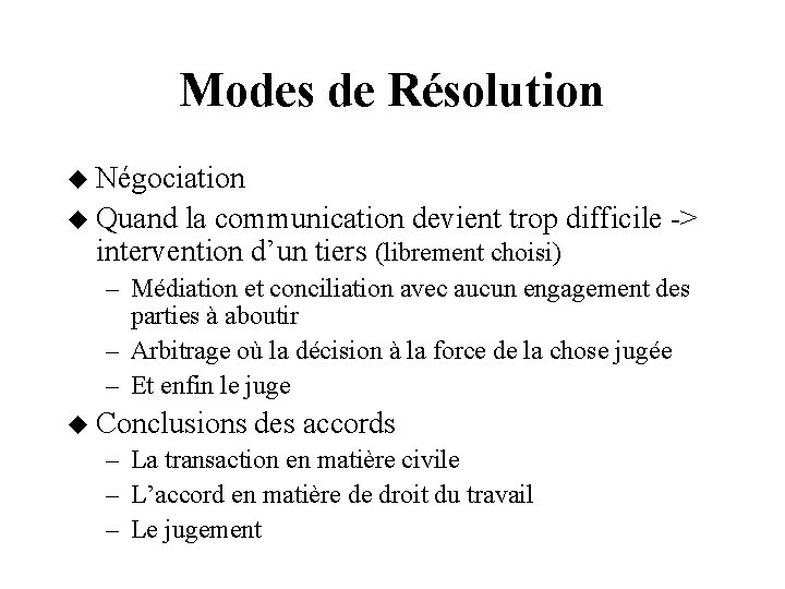 Modes de Résolution Négociation Quand la communication devient trop difficile -> intervention d’un tiers
