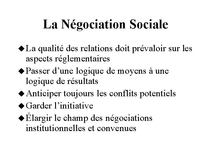 La Négociation Sociale La qualité des relations doit prévaloir sur les aspects réglementaires Passer