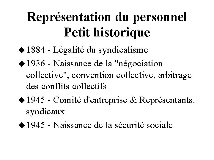 Représentation du personnel Petit historique 1884 - Légalité du syndicalisme 1936 - Naissance de