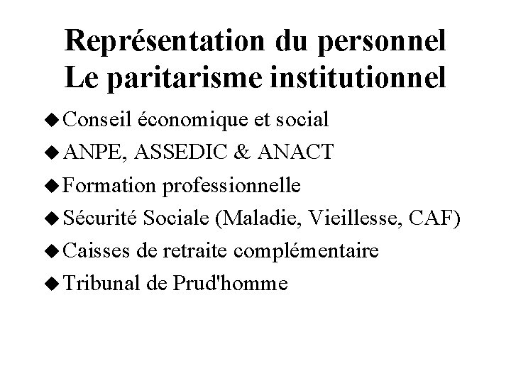 Représentation du personnel Le paritarisme institutionnel Conseil économique et social ANPE, ASSEDIC & ANACT