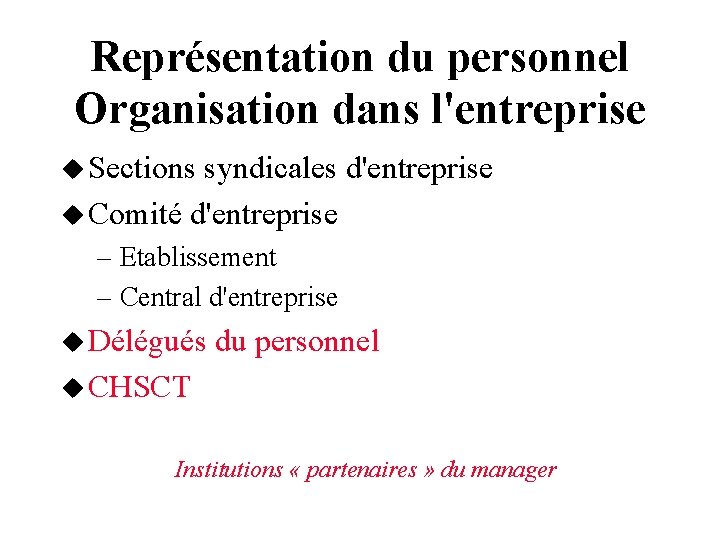 Représentation du personnel Organisation dans l'entreprise Sections syndicales d'entreprise Comité d'entreprise – Etablissement –