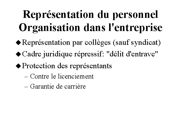 Représentation du personnel Organisation dans l'entreprise Représentation par collèges (sauf syndicat) Cadre juridique répressif: