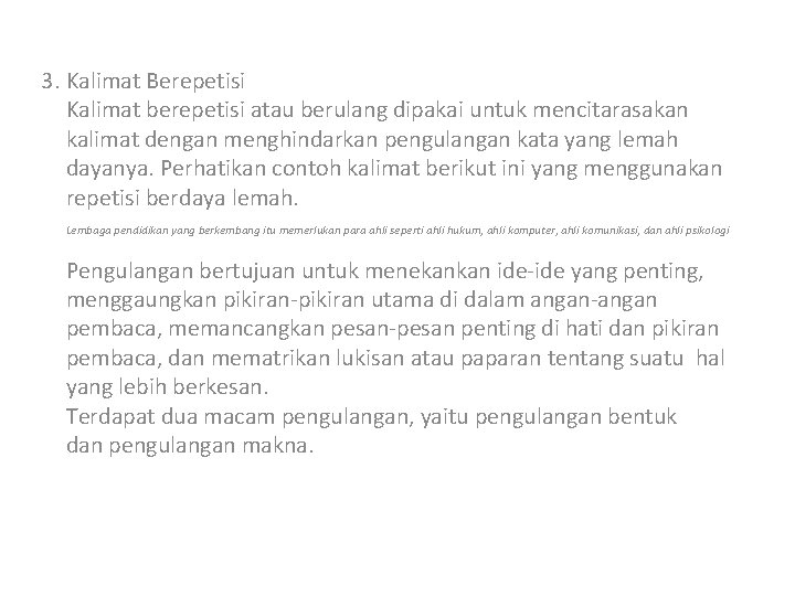 3. Kalimat Berepetisi Kalimat berepetisi atau berulang dipakai untuk mencitarasakan kalimat dengan menghindarkan pengulangan