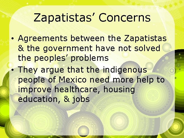 Zapatistas’ Concerns • Agreements between the Zapatistas & the government have not solved the