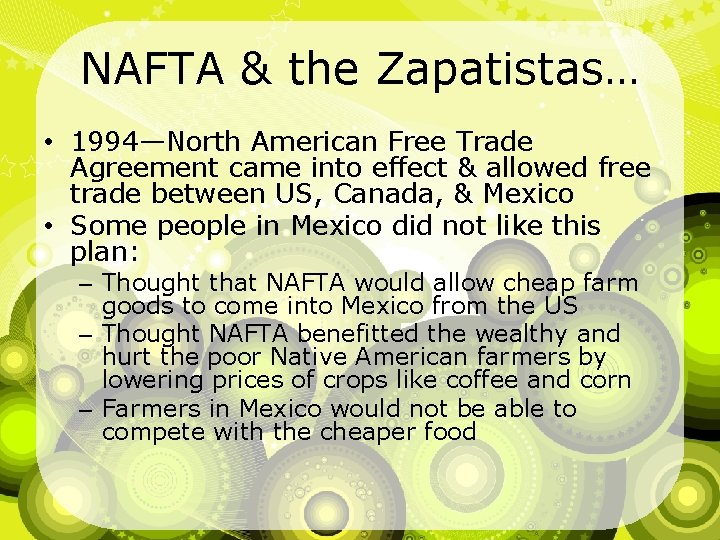 NAFTA & the Zapatistas… • 1994—North American Free Trade Agreement came into effect &