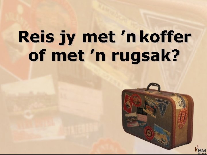 Reis jy met ’n koffer of met ’n rugsak? 