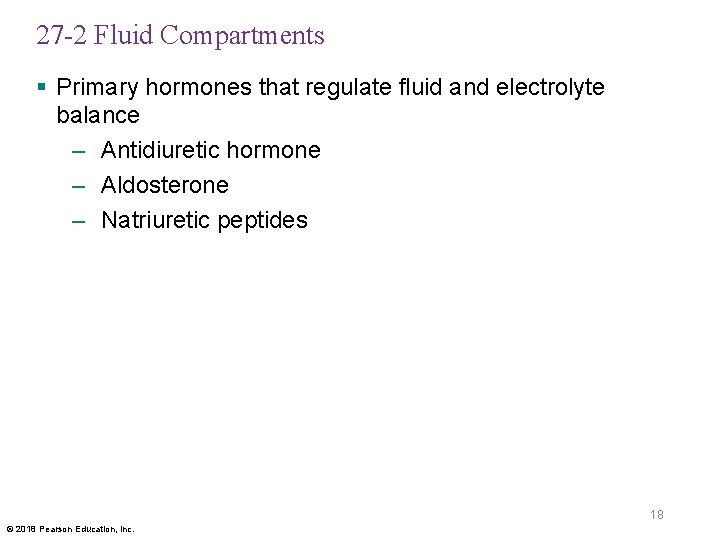 27 -2 Fluid Compartments § Primary hormones that regulate fluid and electrolyte balance –