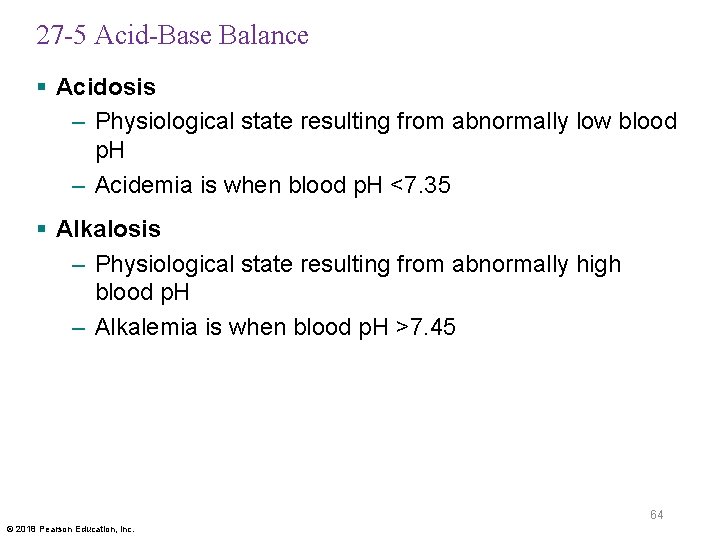 27 -5 Acid-Base Balance § Acidosis – Physiological state resulting from abnormally low blood