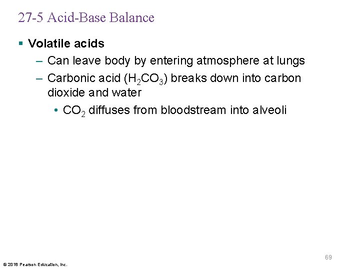 27 -5 Acid-Base Balance § Volatile acids – Can leave body by entering atmosphere