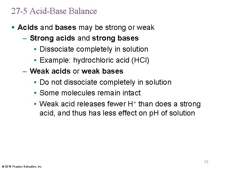 27 -5 Acid-Base Balance § Acids and bases may be strong or weak –