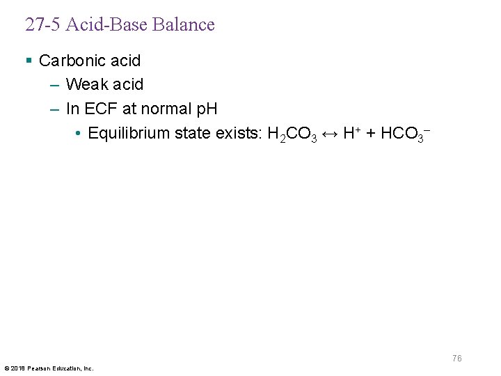 27 -5 Acid-Base Balance § Carbonic acid – Weak acid – In ECF at