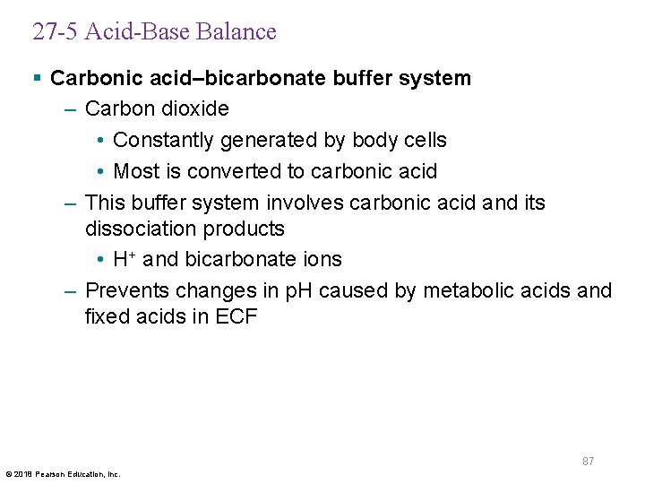 27 -5 Acid-Base Balance § Carbonic acid–bicarbonate buffer system – Carbon dioxide • Constantly