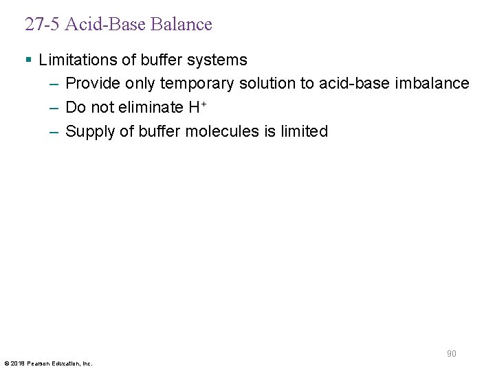 27 -5 Acid-Base Balance § Limitations of buffer systems – Provide only temporary solution