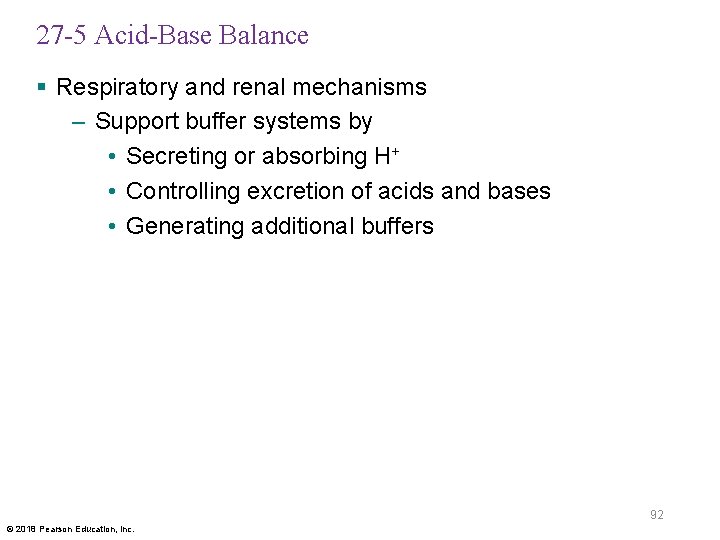 27 -5 Acid-Base Balance § Respiratory and renal mechanisms – Support buffer systems by