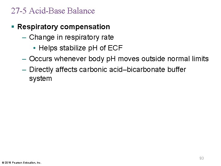 27 -5 Acid-Base Balance § Respiratory compensation – Change in respiratory rate • Helps