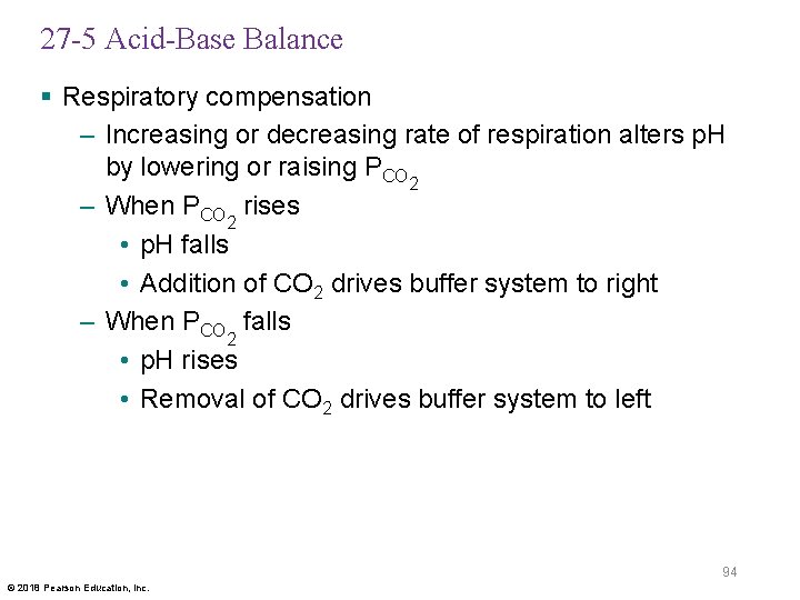 27 -5 Acid-Base Balance § Respiratory compensation – Increasing or decreasing rate of respiration