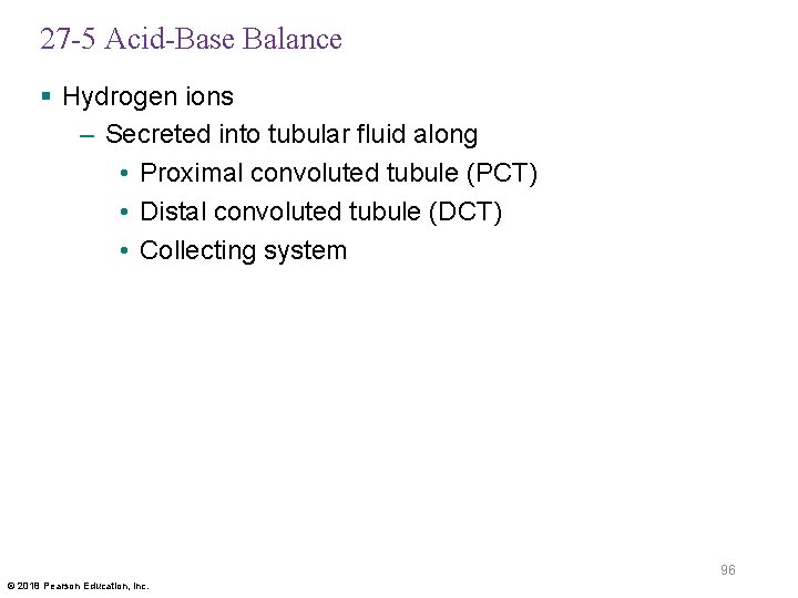 27 -5 Acid-Base Balance § Hydrogen ions – Secreted into tubular fluid along •