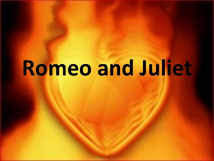 Romeo and Juliet 