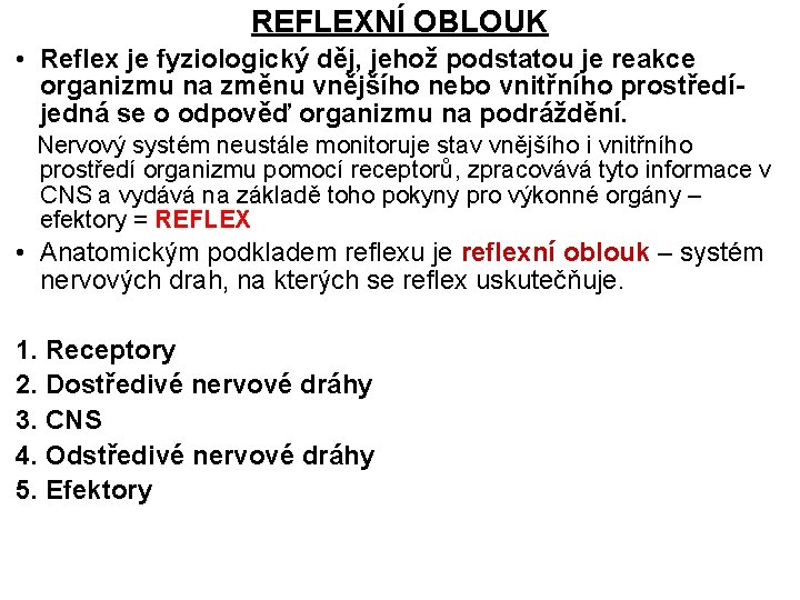 REFLEXNÍ OBLOUK • Reflex je fyziologický děj, jehož podstatou je reakce organizmu na změnu