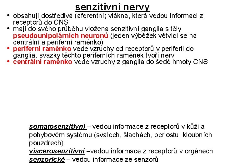  • • senzitivní nervy obsahují dostředivá (aferentní) vlákna, která vedou informaci z receptorů