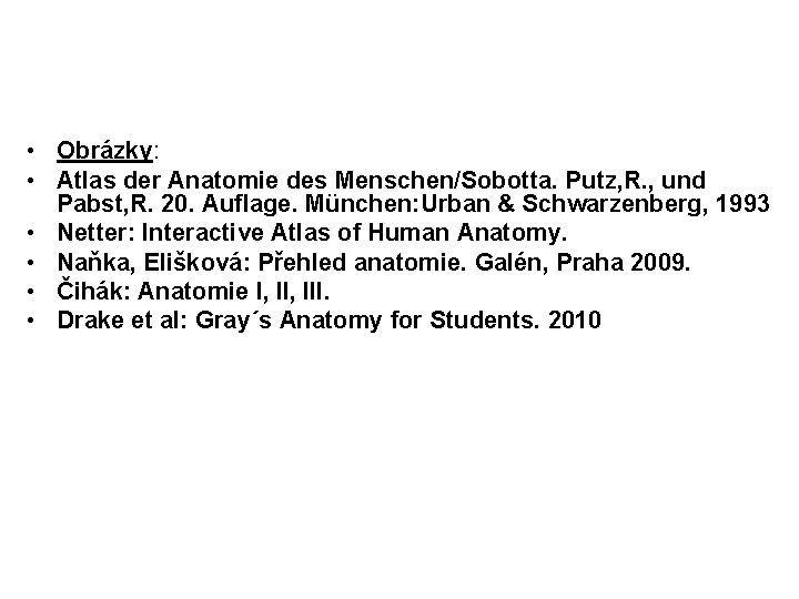  • Obrázky: • Atlas der Anatomie des Menschen/Sobotta. Putz, R. , und Pabst,