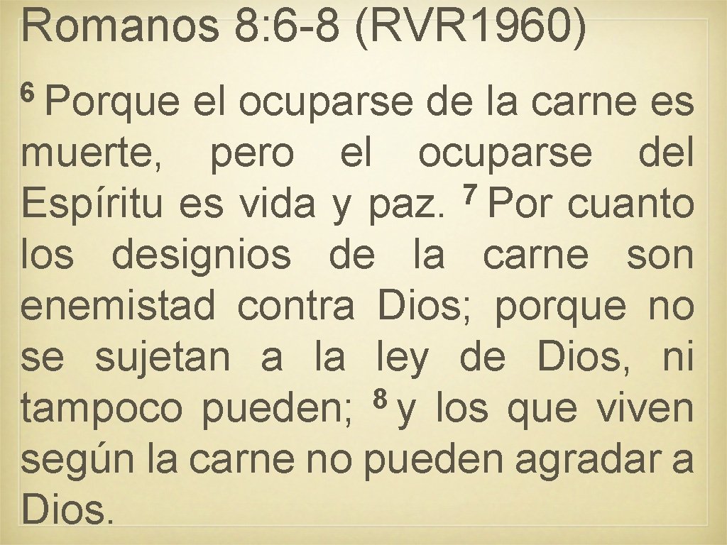 Romanos 8: 6 -8 (RVR 1960) 6 Porque el ocuparse de la carne es Romanos 8: 6 -8 (RVR 1960) 6 Porque el ocuparse de la carne es