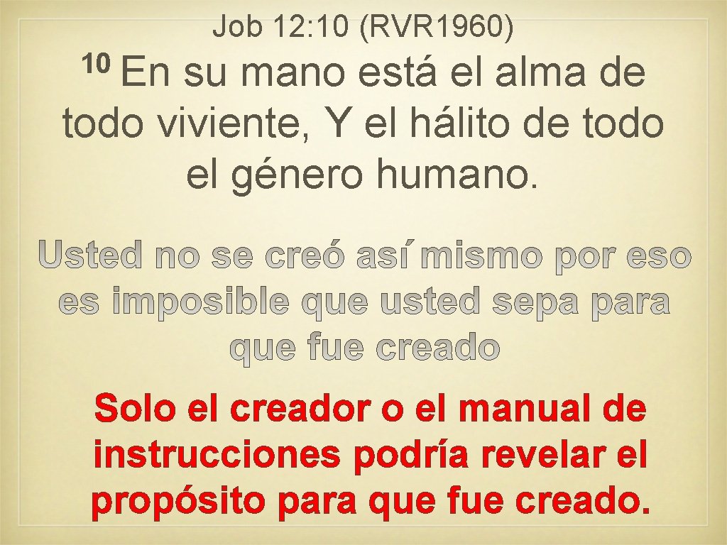 Job 12: 10 (RVR 1960) 10 En su mano está el alma de todo Job 12: 10 (RVR 1960) 10 En su mano está el alma de todo