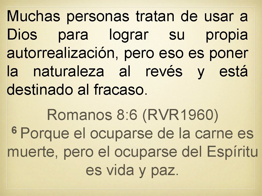 Muchas personas tratan de usar a Dios para lograr su propia autorrealización, pero es Muchas personas tratan de usar a Dios para lograr su propia autorrealización, pero es