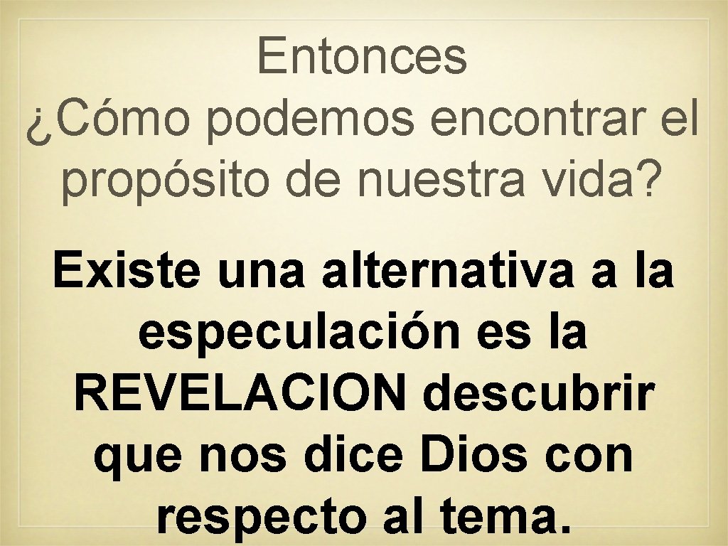 Entonces ¿Cómo podemos encontrar el propósito de nuestra vida? Existe una alternativa a la Entonces ¿Cómo podemos encontrar el propósito de nuestra vida? Existe una alternativa a la