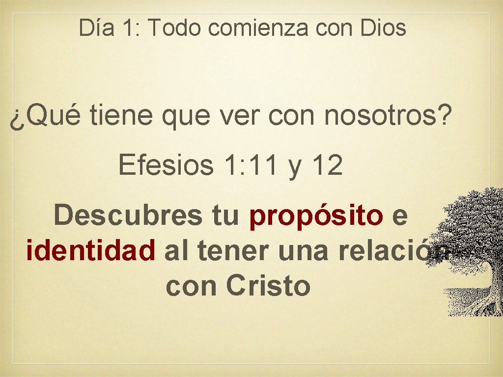 Día 1: Todo comienza con Dios ¿Qué tiene que ver con nosotros? Efesios 1: Día 1: Todo comienza con Dios ¿Qué tiene que ver con nosotros? Efesios 1: