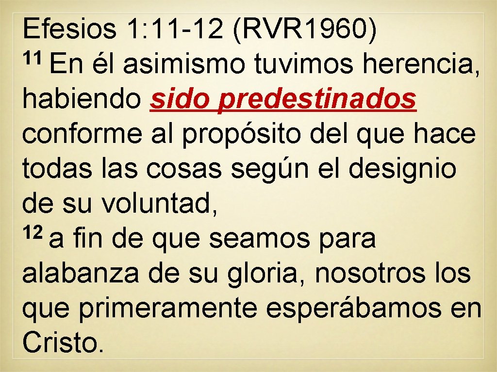 Efesios 1: 11 -12 (RVR 1960) 11 En él asimismo tuvimos herencia, habiendo sido Efesios 1: 11 -12 (RVR 1960) 11 En él asimismo tuvimos herencia, habiendo sido