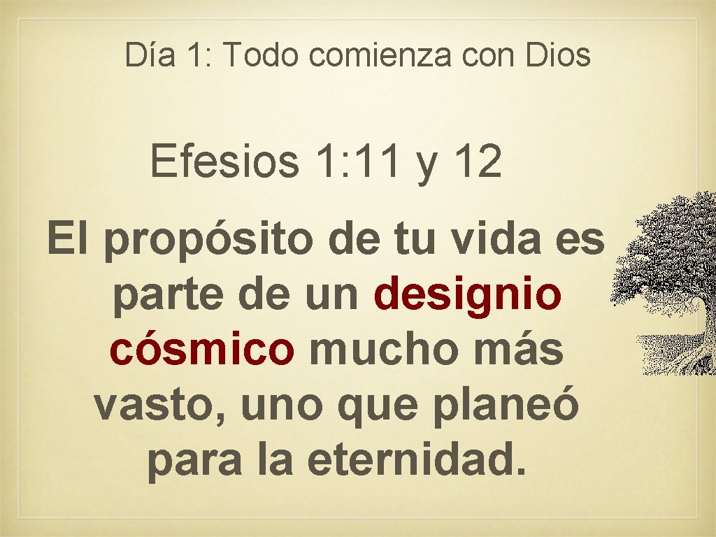 Día 1: Todo comienza con Dios Efesios 1: 11 y 12 El propósito de Día 1: Todo comienza con Dios Efesios 1: 11 y 12 El propósito de