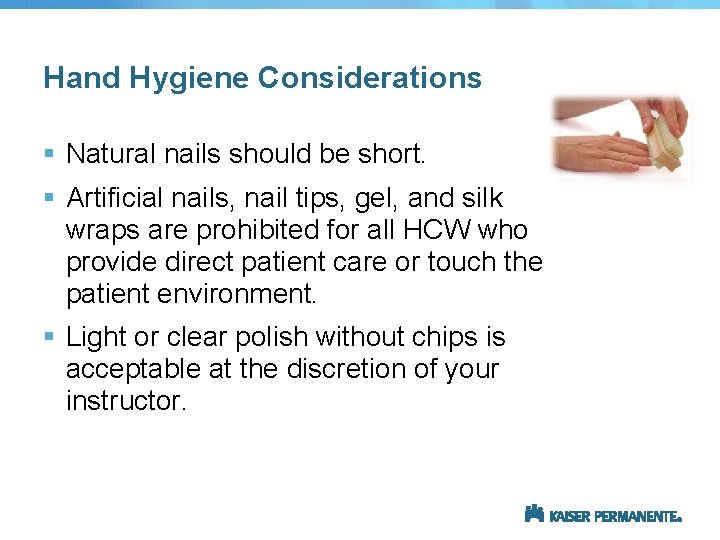 Hand Hygiene Considerations § Natural nails should be short. § Artificial nails, nail tips,