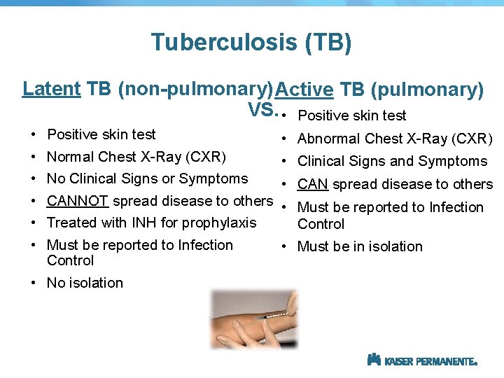 Tuberculosis (TB) Latent TB (non-pulmonary) Active TB (pulmonary) VS. • Positive skin test •