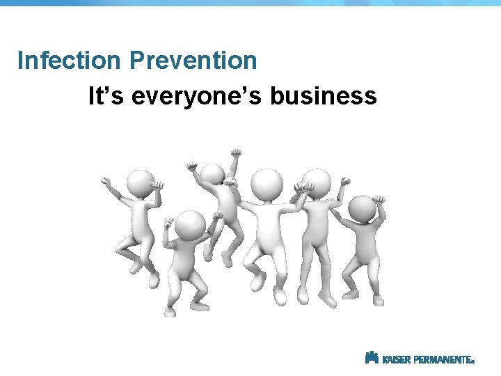 Infection Prevention It’s everyone’s business 