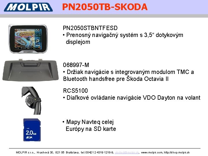 PN 2050 TB-SKODA PN 2050 STBNTFESD • Prenosný navigačný systém s 3, 5“ dotykovým
