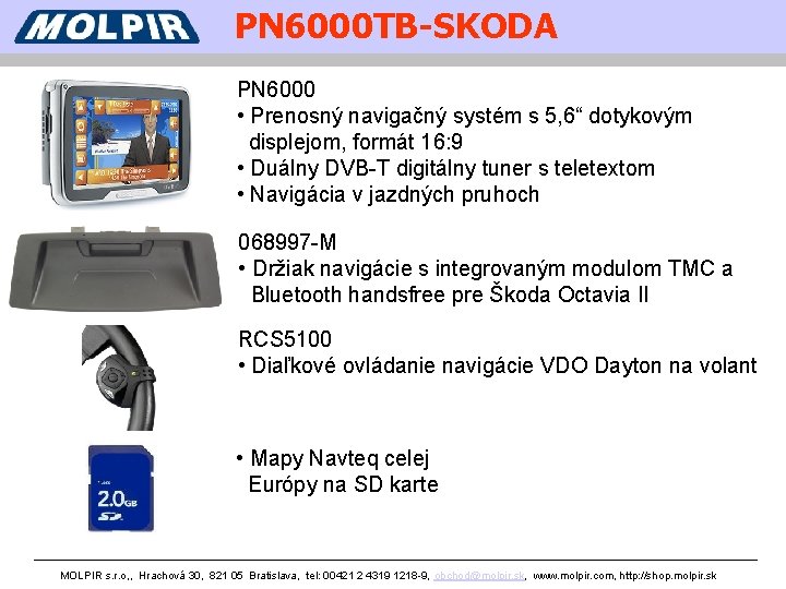 PN 6000 TB-SKODA PN 6000 • Prenosný navigačný systém s 5, 6“ dotykovým displejom,