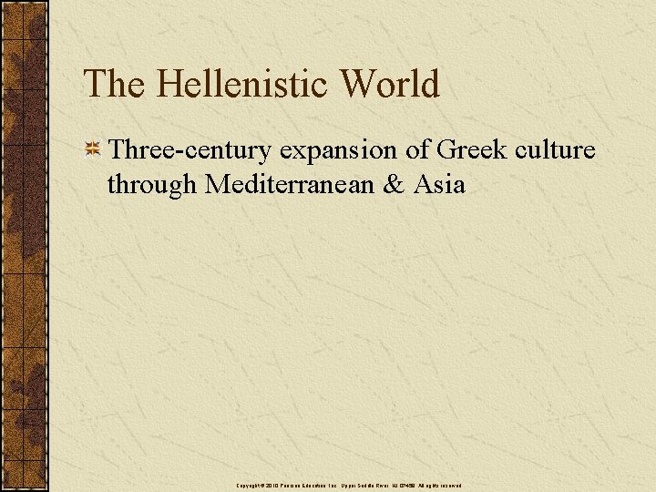 The Hellenistic World Three-century expansion of Greek culture through Mediterranean & Asia Copyright ©