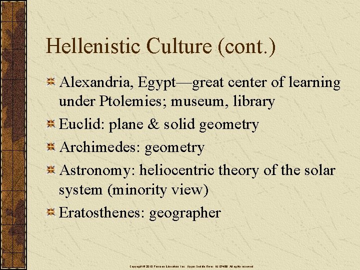 Hellenistic Culture (cont. ) Alexandria, Egypt—great center of learning under Ptolemies; museum, library Euclid: