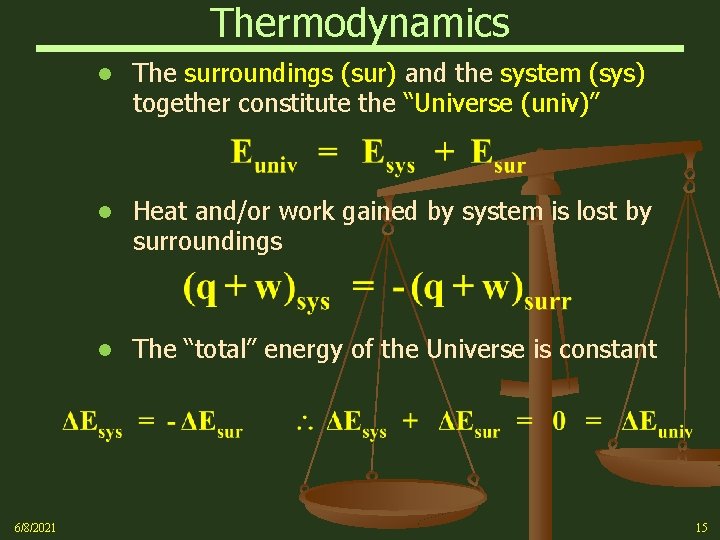 Thermodynamics 6/8/2021 l The surroundings (sur) and the system (sys) together constitute the “Universe