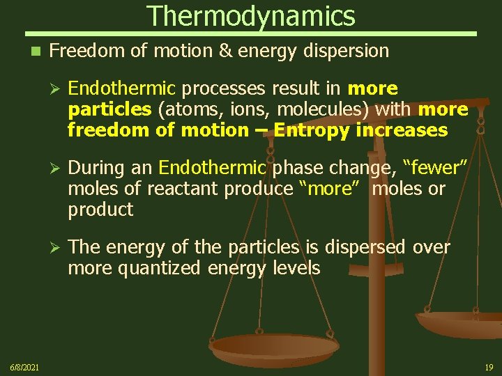 Thermodynamics n 6/8/2021 Freedom of motion & energy dispersion Ø Endothermic processes result in